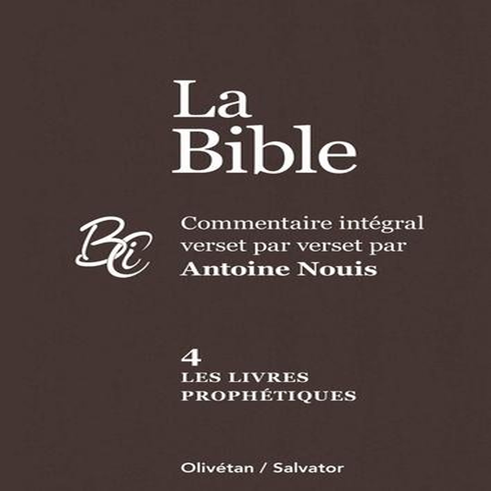 LA BIBLE. VOLUME 4, LES LIVRES PROPHETIQUES, Nouis Antoine