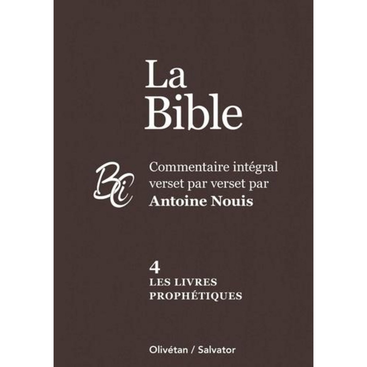 LA BIBLE. VOLUME 4, LES LIVRES PROPHETIQUES, Nouis Antoine
