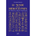 LE MONDE PAR LES HIEROGLYPHES. UNE APPROCHE DE LA PENSEE DES ANCIENS EGYPTIENS, Barbotin Christophe