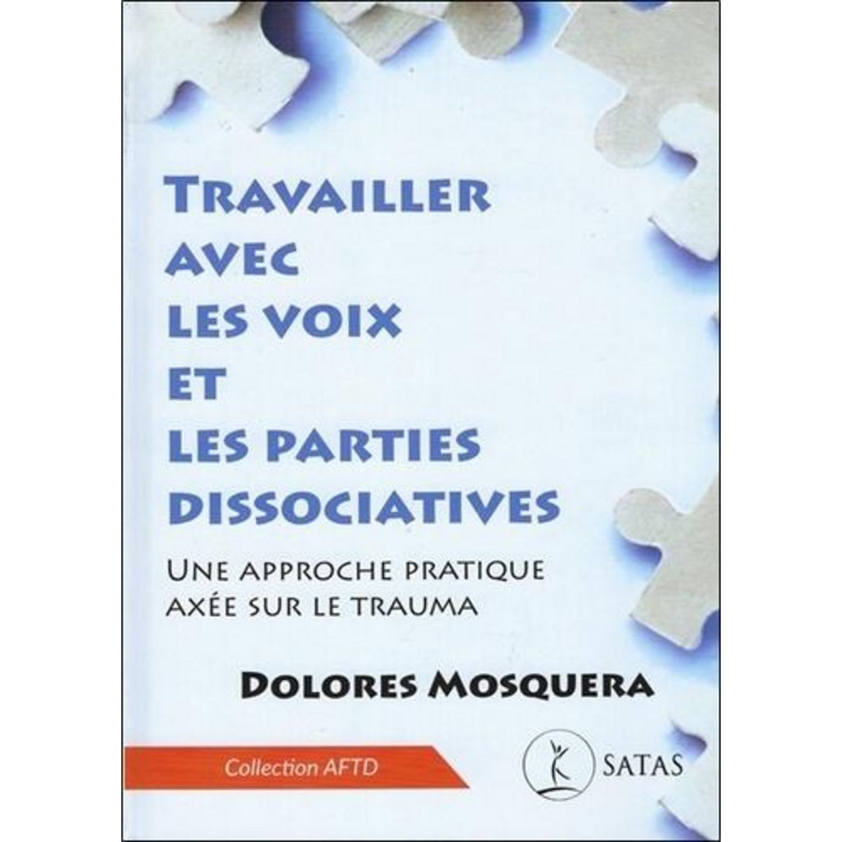 TRAVAILLER AVEC LES VOIX ET LES PARTIES DISSOCIATIVES. UNE APPROCHE PRATIQUE AXEE SUR LE TRAUMA, 2E EDITION, Mosquera Dolores