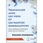 TRAVAILLER AVEC LES VOIX ET LES PARTIES DISSOCIATIVES. UNE APPROCHE PRATIQUE AXEE SUR LE TRAUMA, 2E EDITION, Mosquera Dolores