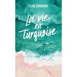LA VIE EN TURQUOISE, Giraudau Elise