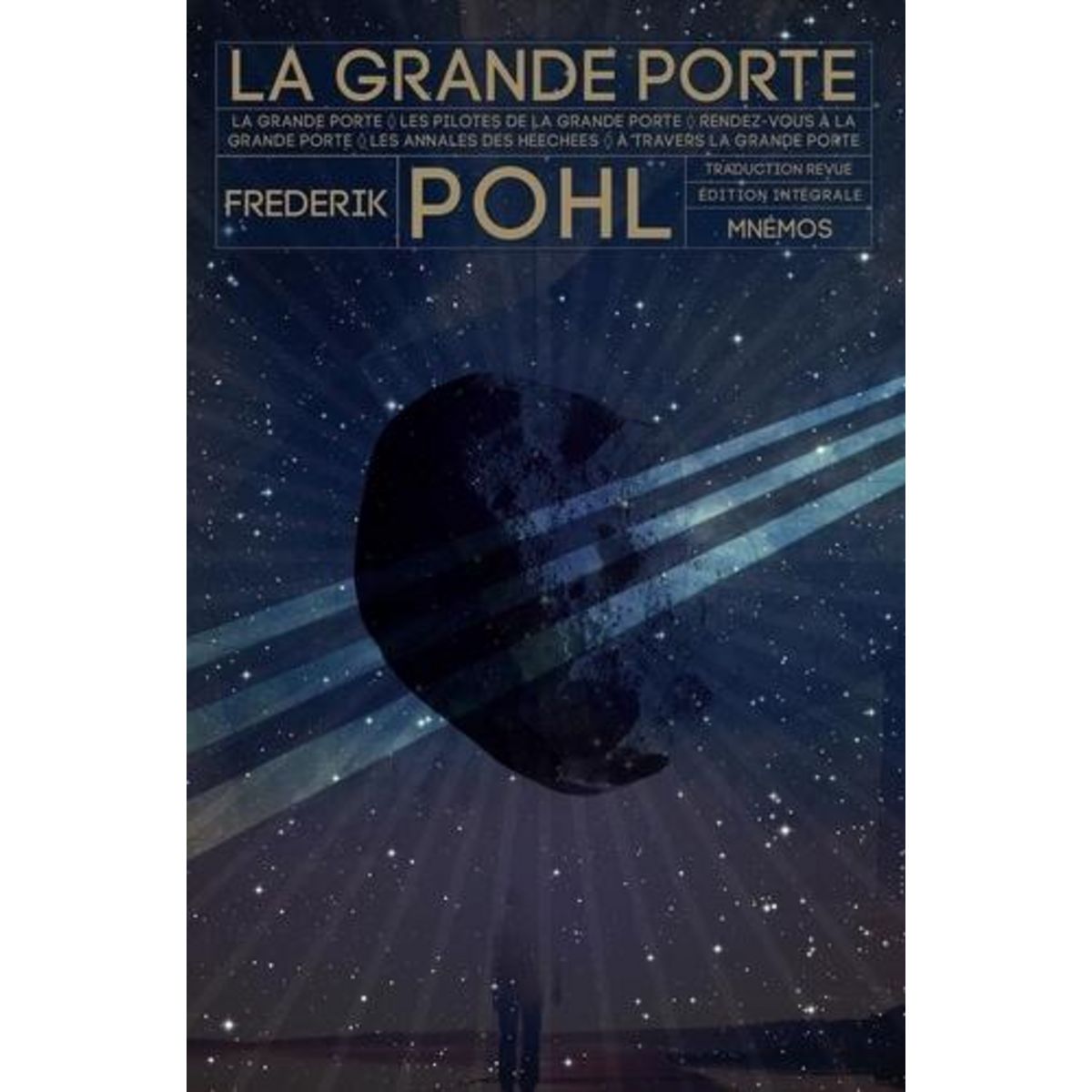 LA GRANDE PORTE. INTEGRALE : LA GRANDE PORTE ; LES PILOTES DE LA GRANDE PORTE ; RENDEZ-VOUS A LA GRANDE PORTE ; LES ANNALES DES HEECHEES ; A TRAVERS LA GRANDE PORTE ; LE GARCON QUI VIVRAIT POUR TOUJOURS, Pohl Frederik