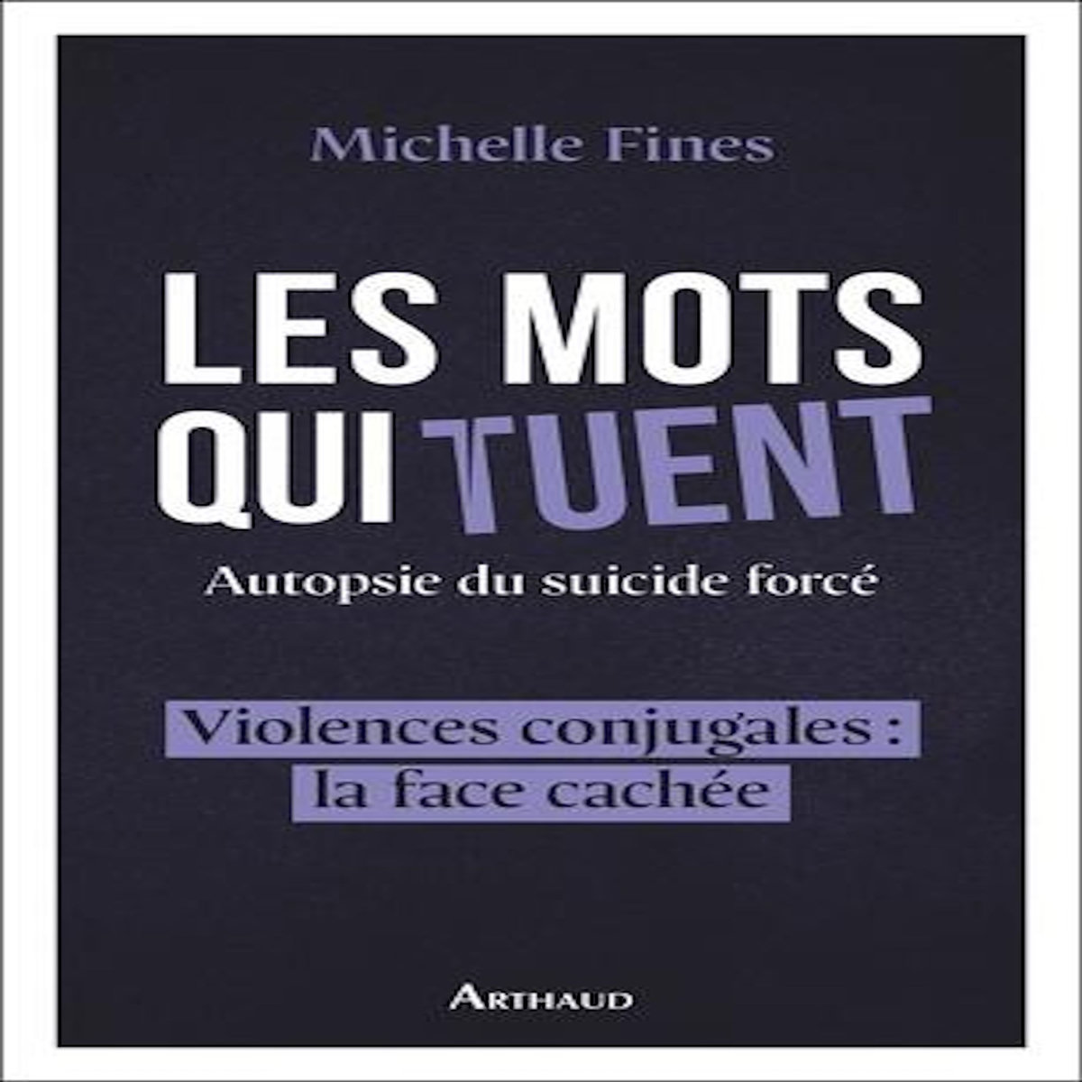 LES MOTS QUI TUENT. AUTOPSIE DU SUICIDE FORCE, Fines Michelle