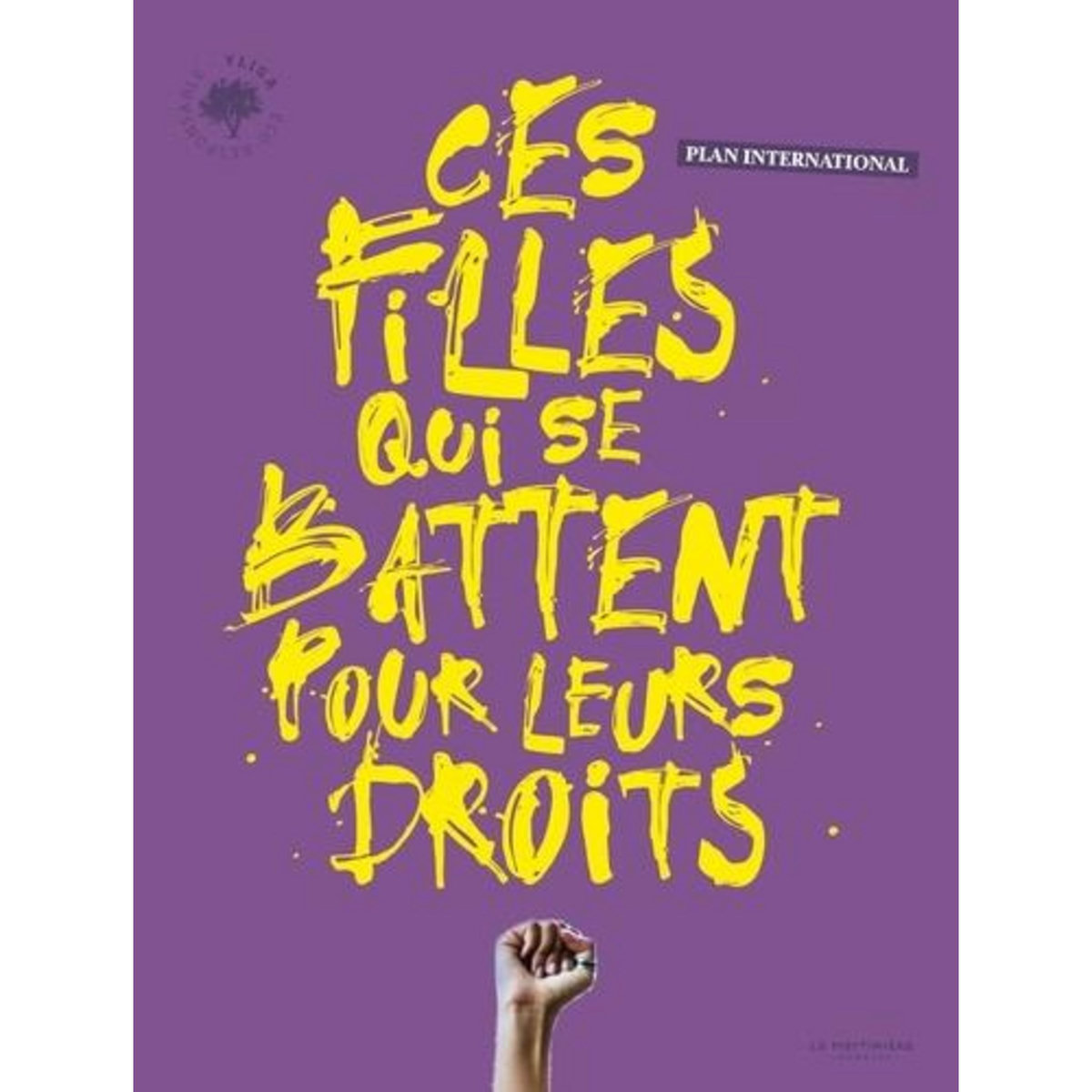 CES FILLES QUI SE BATTENT POUR LEURS DROITS, Plan International France