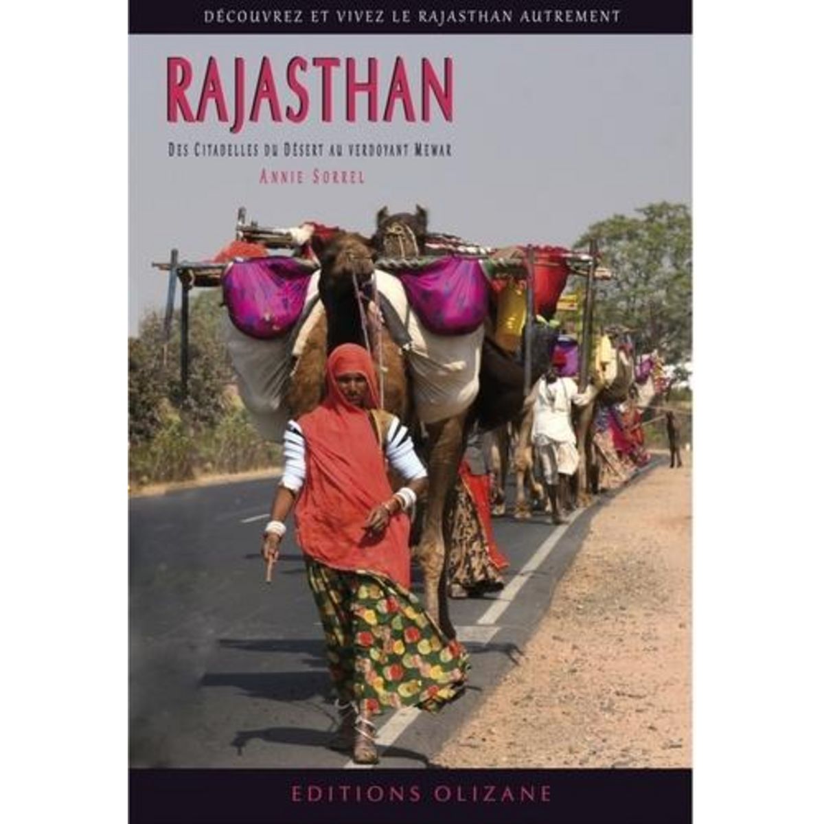RAJASTHAN. DES CITADELLES DU DESERT A LA DOUCEUR DU MEWAR, Sorrel Annie