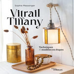 VITRAIL TIFFANY. TECHNIQUES ET MODELES EN ETAPES, Messenger Sophie
