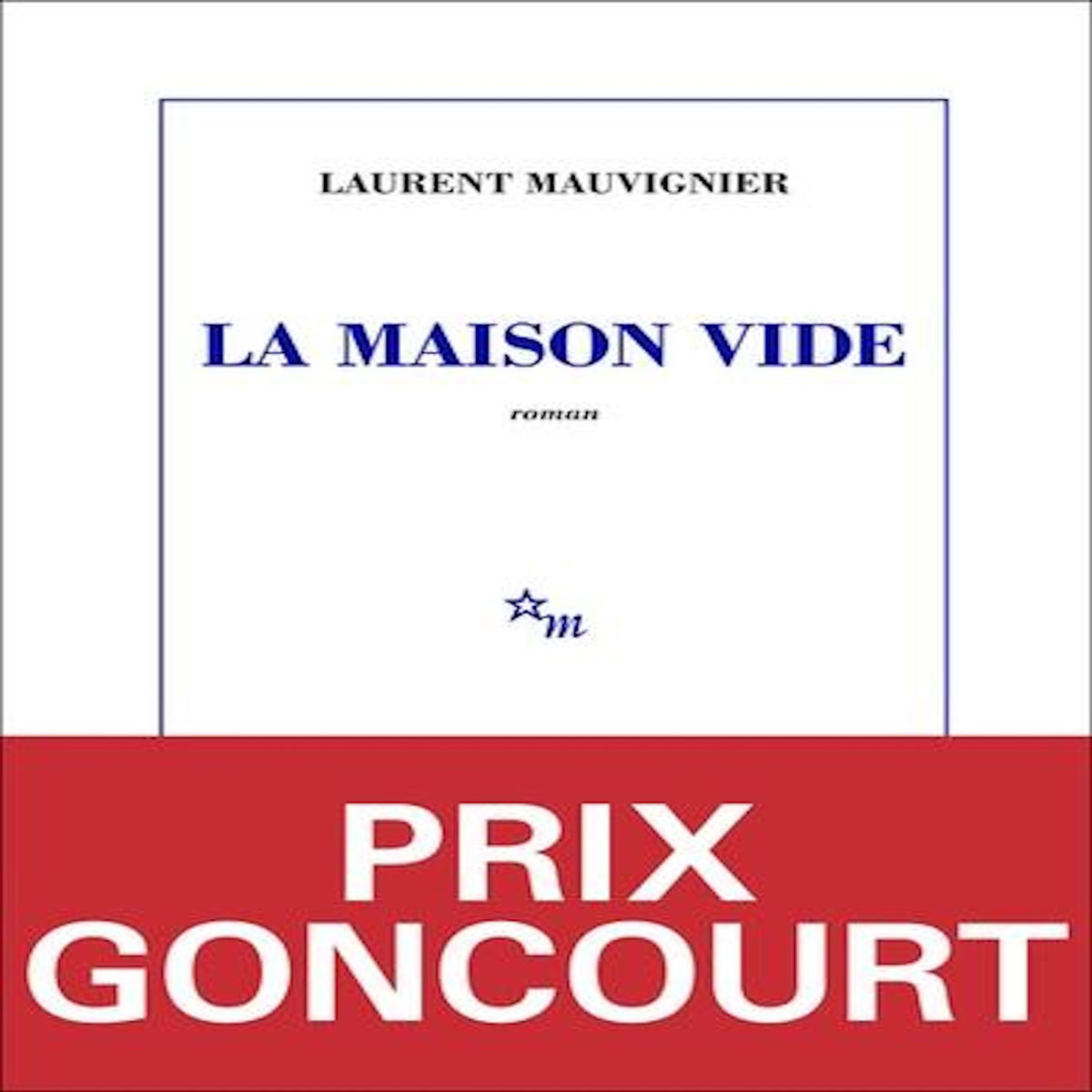 LA MAISON VIDE, Mauvignier Laurent