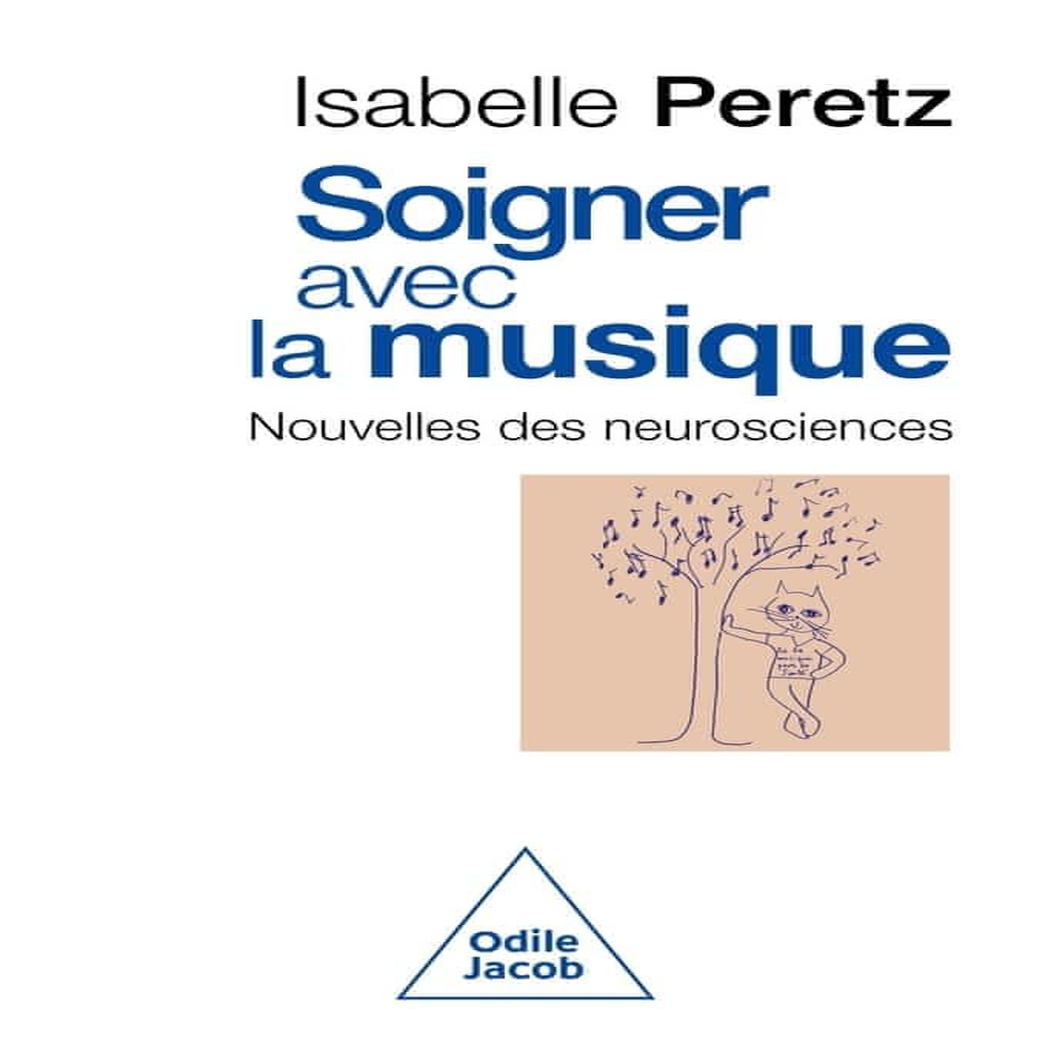 SOIGNER AVEC LA MUSIQUE. NOUVELLES DES NEUROSCIENCES, Peretz Isabelle