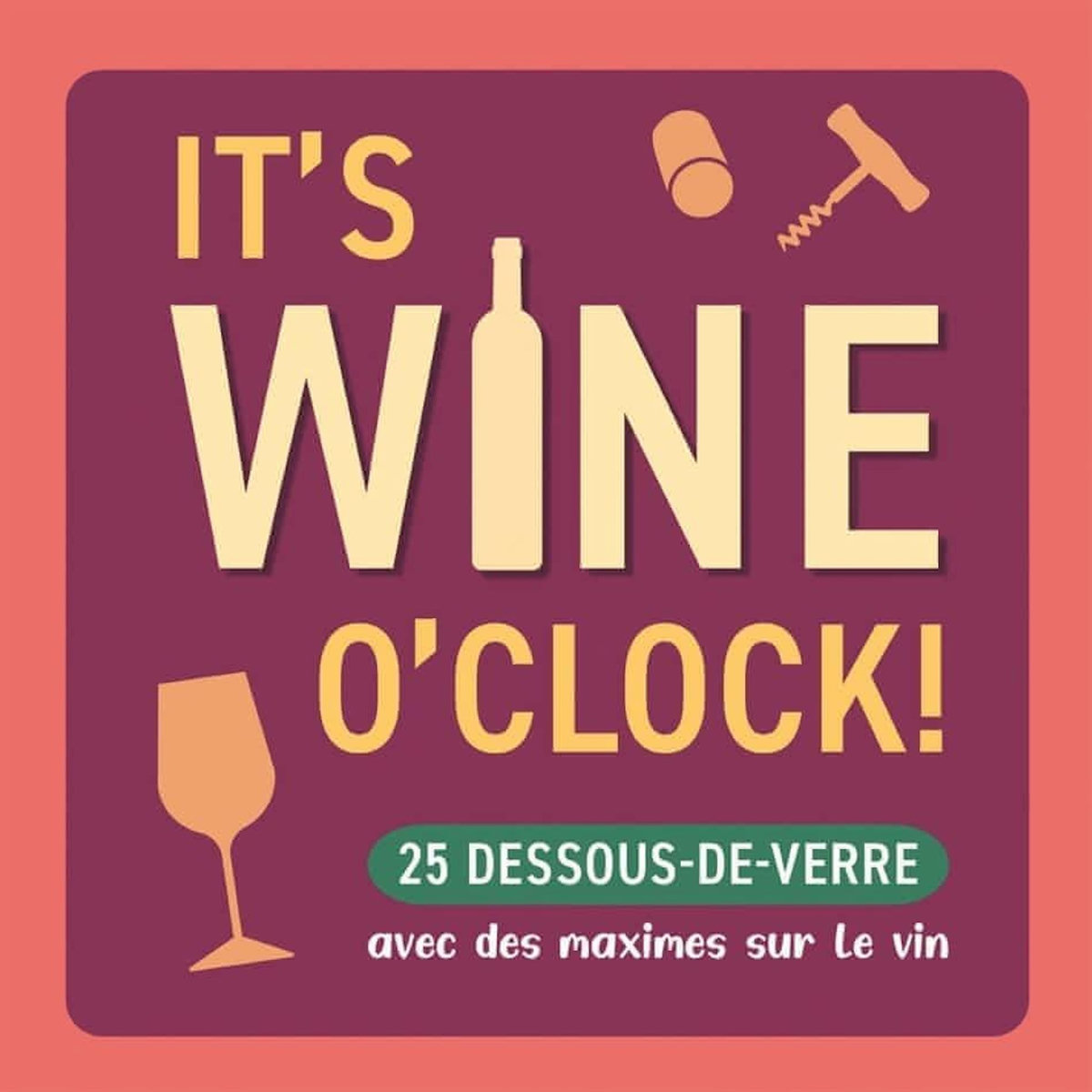 IT'S WINE O'CLOCK ! 25 DESSOUS-DE-VERRE AVEC DES MAXIMES SUR LE VIN, Chantecler