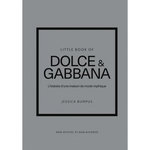 LITTLE BOOK OF DOLCE & GABBANA. L'HISTOIRE D'UNE MAISON DE MODE MYTHIQUE, Bumpus Jessica