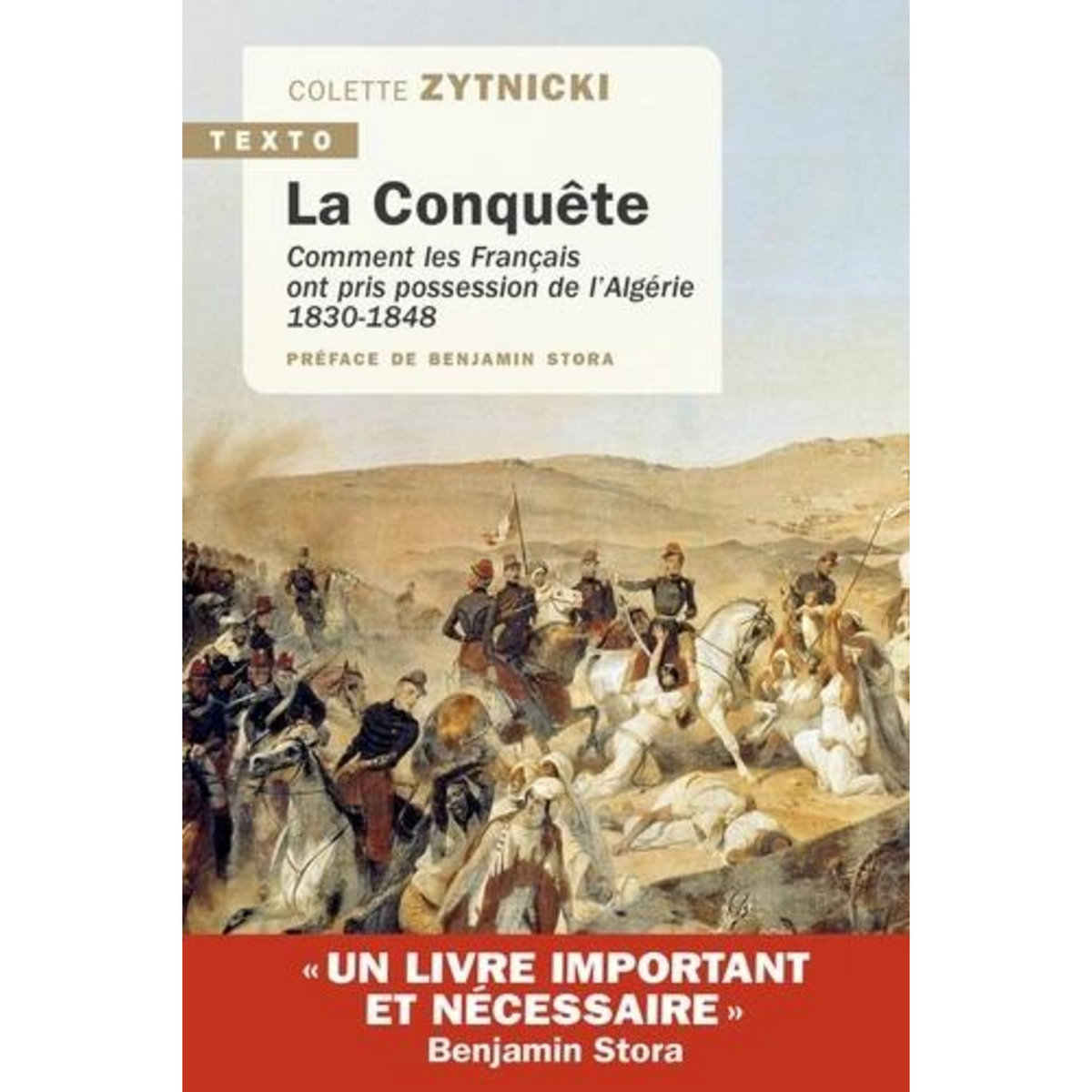 LA CONQUETE. COMMENT LES FRANCAIS ONT PRIS POSSESSION DE L'ALGERIE 1830-1848, Zytnicki Colette