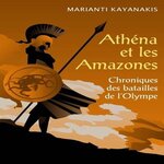 ATHENA ET LES AMAZONES. CHRONIQUES DES BATAILLES DE L'OLYMPE, Kayanakis Marianti