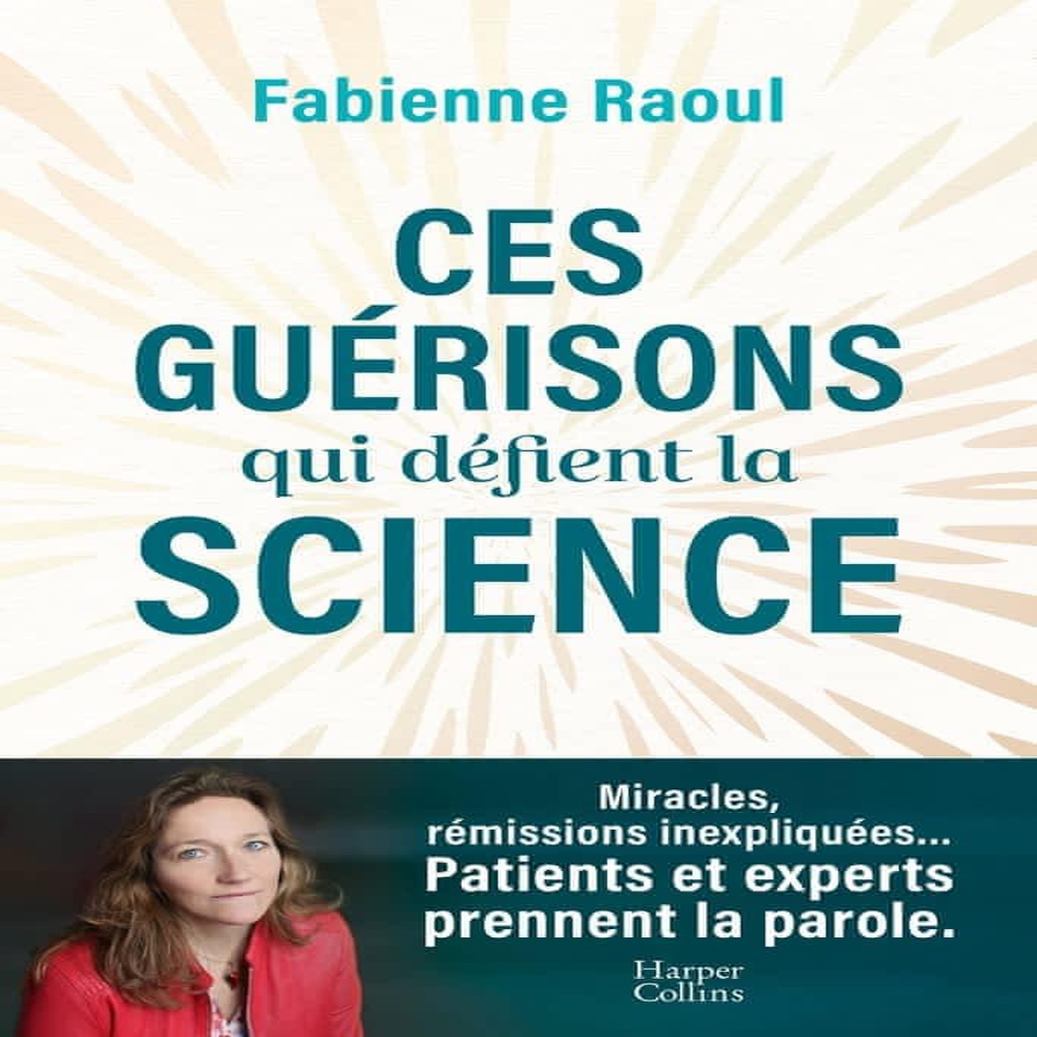 CES GUERISONS QUI DEFIENT LA SCIENCE, Raoul Fabienne