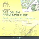 GUIDE DE DESIGN EN PERMACULTURE. 2E EDITION, Aranya