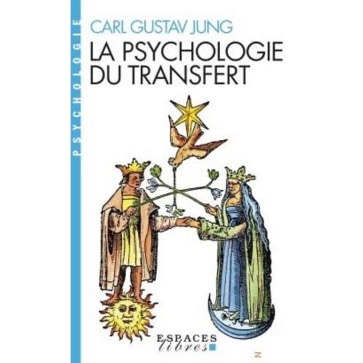 LA PSYCHOLOGIE DU TRANSFERT. ILLUSTREE A L'AIDE D'UNE SERIE D'IMAGES ALCHIMIQUES, Jung Carl Gustav