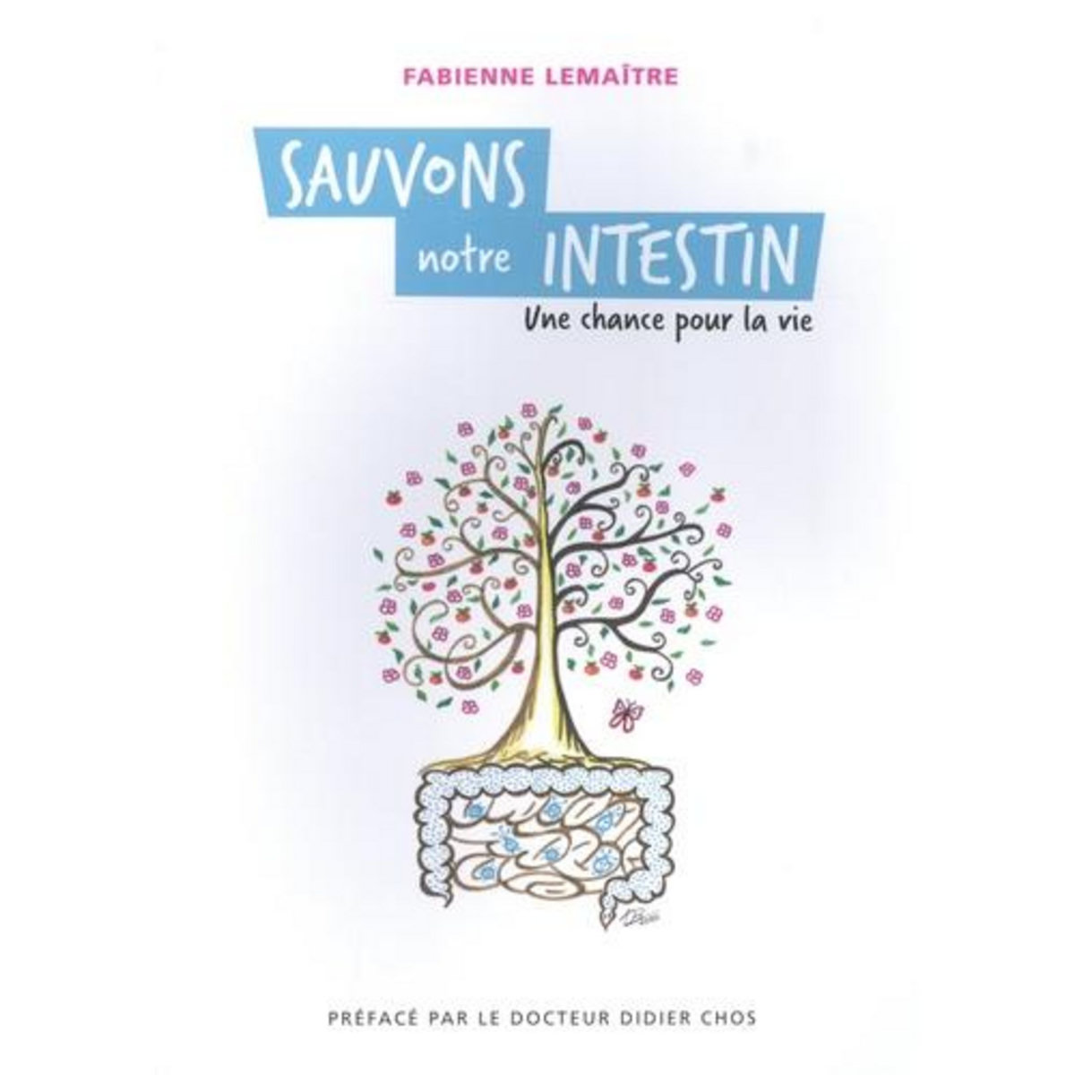 SAUVONS NOTRE INTESTIN. UNE CHANCE POUR LA VIE, Lemaître Fabienne