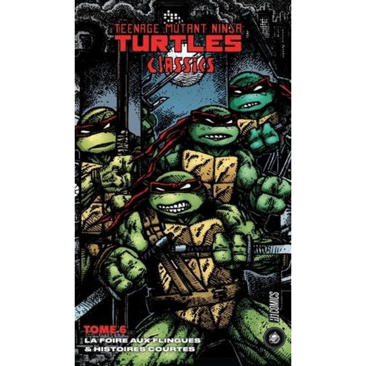 TEENAGE MUTANT NINJA TURTLES CLASSICS TOME 6 : LA FOIRE AUX FLINGUES & HISTOIRES COURTES, Eastman Kevin