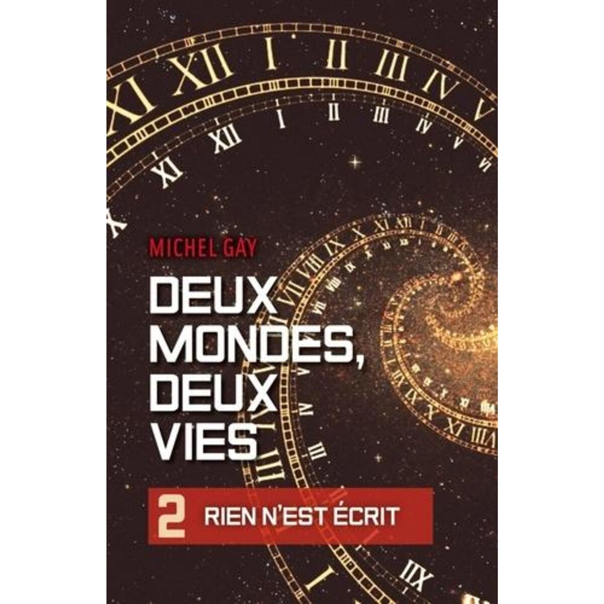 DEUX MONDES, DEUX VIES TOME 2 : RIEN N'EST ECRIT, Gay Michel