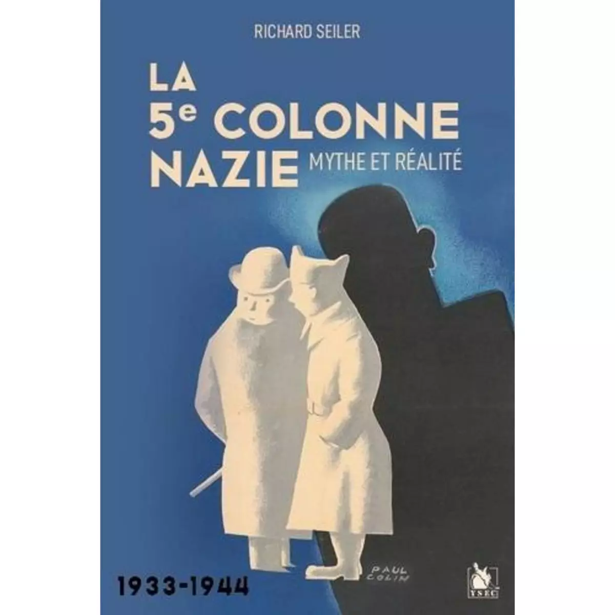  LA 5E COLONNE NAZIE. MYTHE ET REALITE 1933-1944, Seiler Richard
