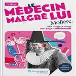LE MEDECIN MALGRE LUI. TEXTE INTEGRAL ET DOSSIER PEDAGOGIQUE, Molière