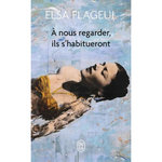 A NOUS REGARDER, ILS S'HABITUERONT, Flageul Elsa