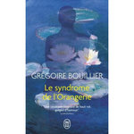 LE SYNDROME DE L'ORANGERIE, Bouillier Grégoire