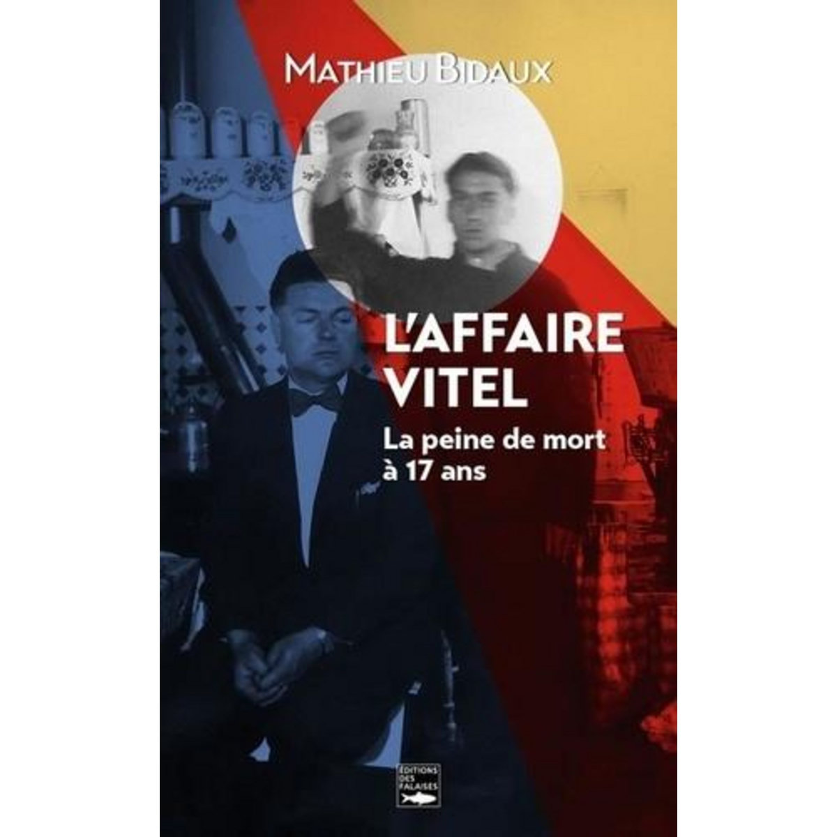 L'AFFAIRE VITEL. LA PEINE DE MORT A 17 ANS, Bidaux Mathieu