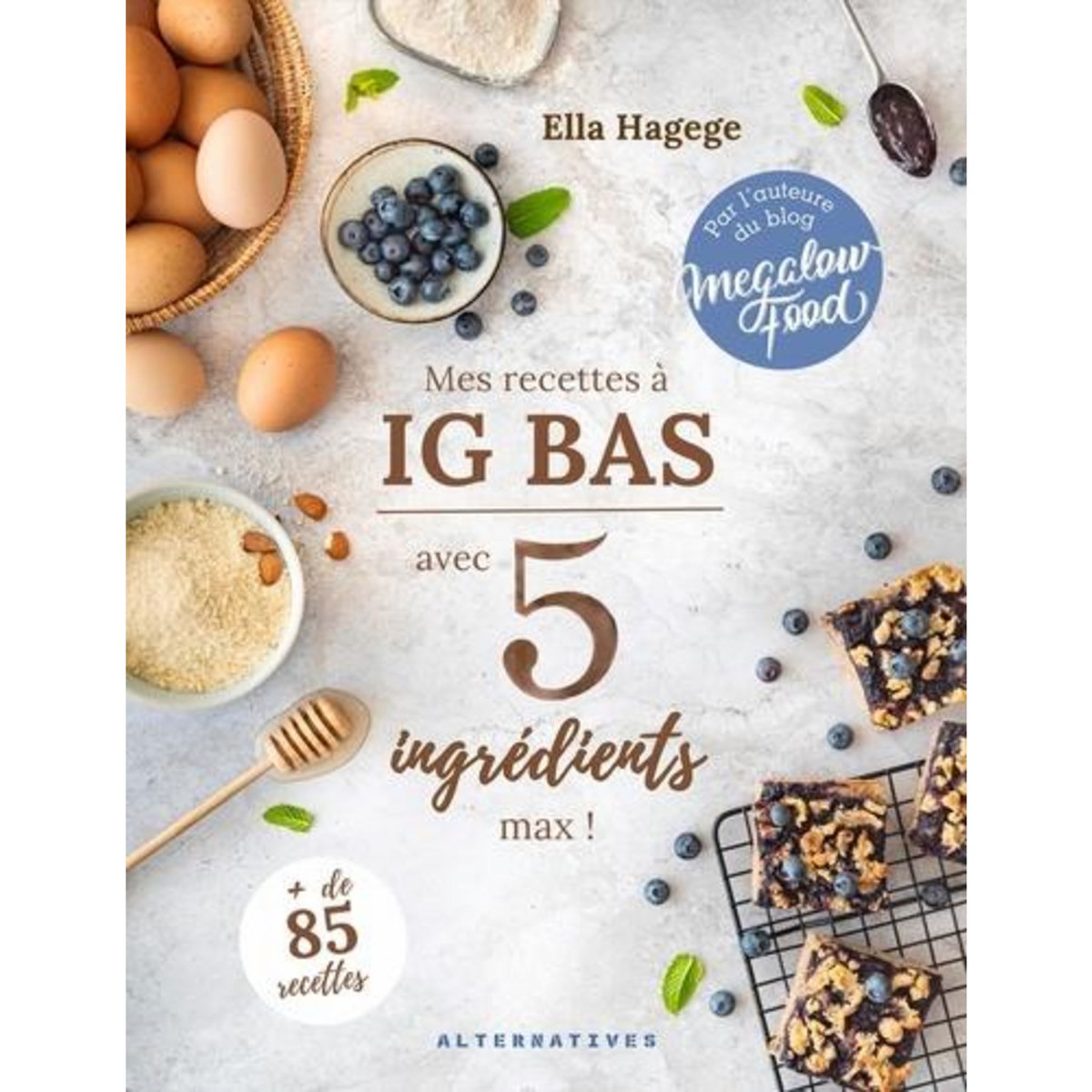 MES RECETTES IG BAS AVEC 5 INGREDIENTS MAX !, Hagege Ella
