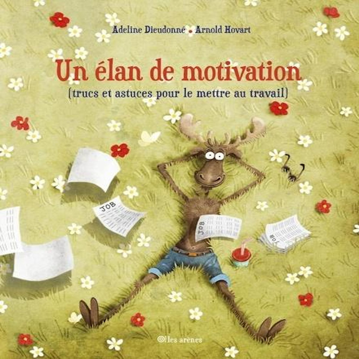 UN ELAN DE MOTIVATION. (TRUCS ET ASTUCES POUR LE METTRE AU TRAVAIL), Dieudonné Adeline
