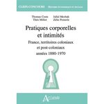 PRATIQUES CORPORELLES ET INTIMITES. FRANCE, TERRITOIRES COLONIAUX ET POST-COLONIAUX, 1880-1970, Coste Thomas