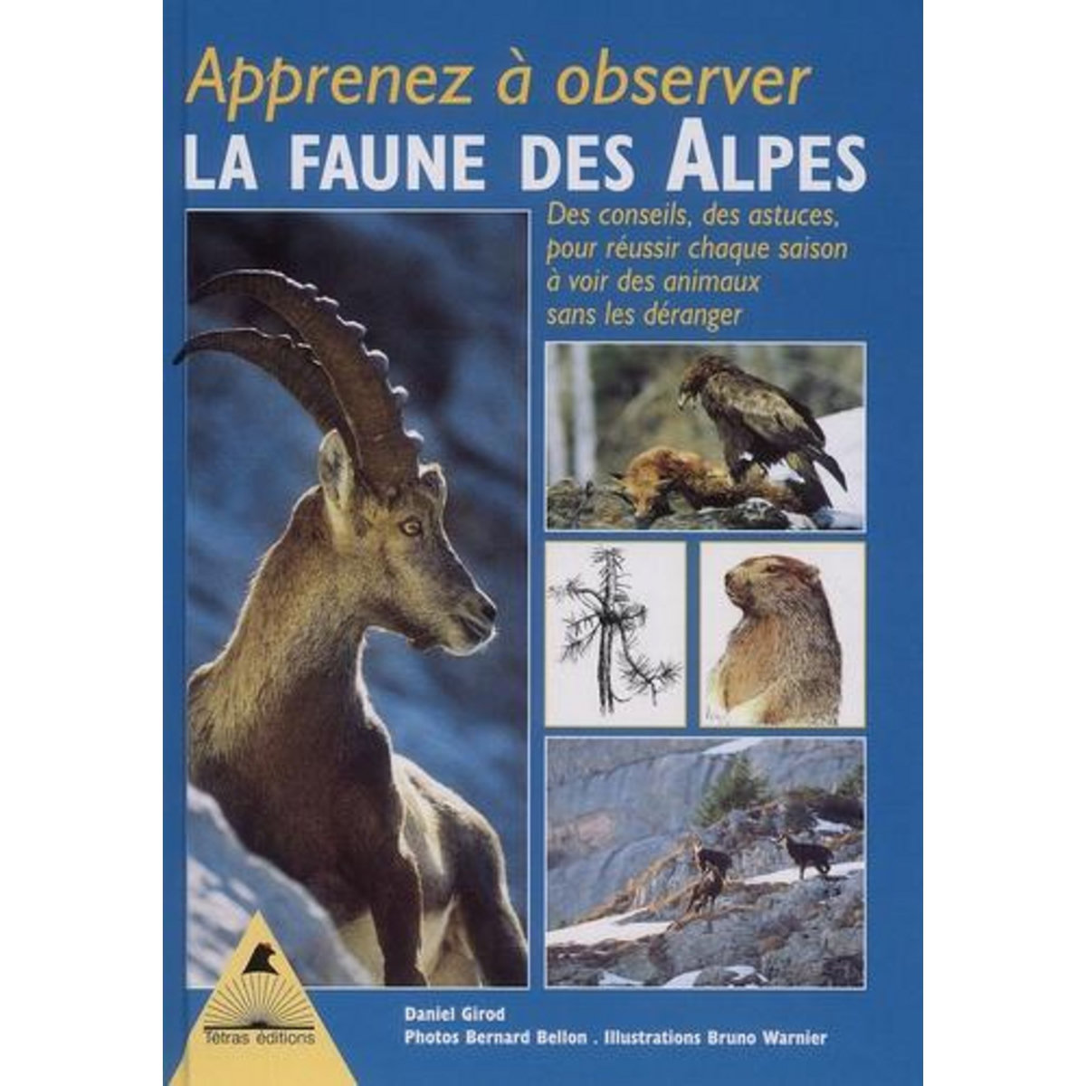 APPRENEZ A OBSERVER LA FAUNE DES ALPES.  DES CONSEILS, DES ASTUCES, POUR REUSSIR CHAQUE SAISON A VOIR DES ANIMAUX SANS LES DERANGER, Girod Daniel