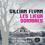 LES LIEUX SOMBRES, Flynn Gillian