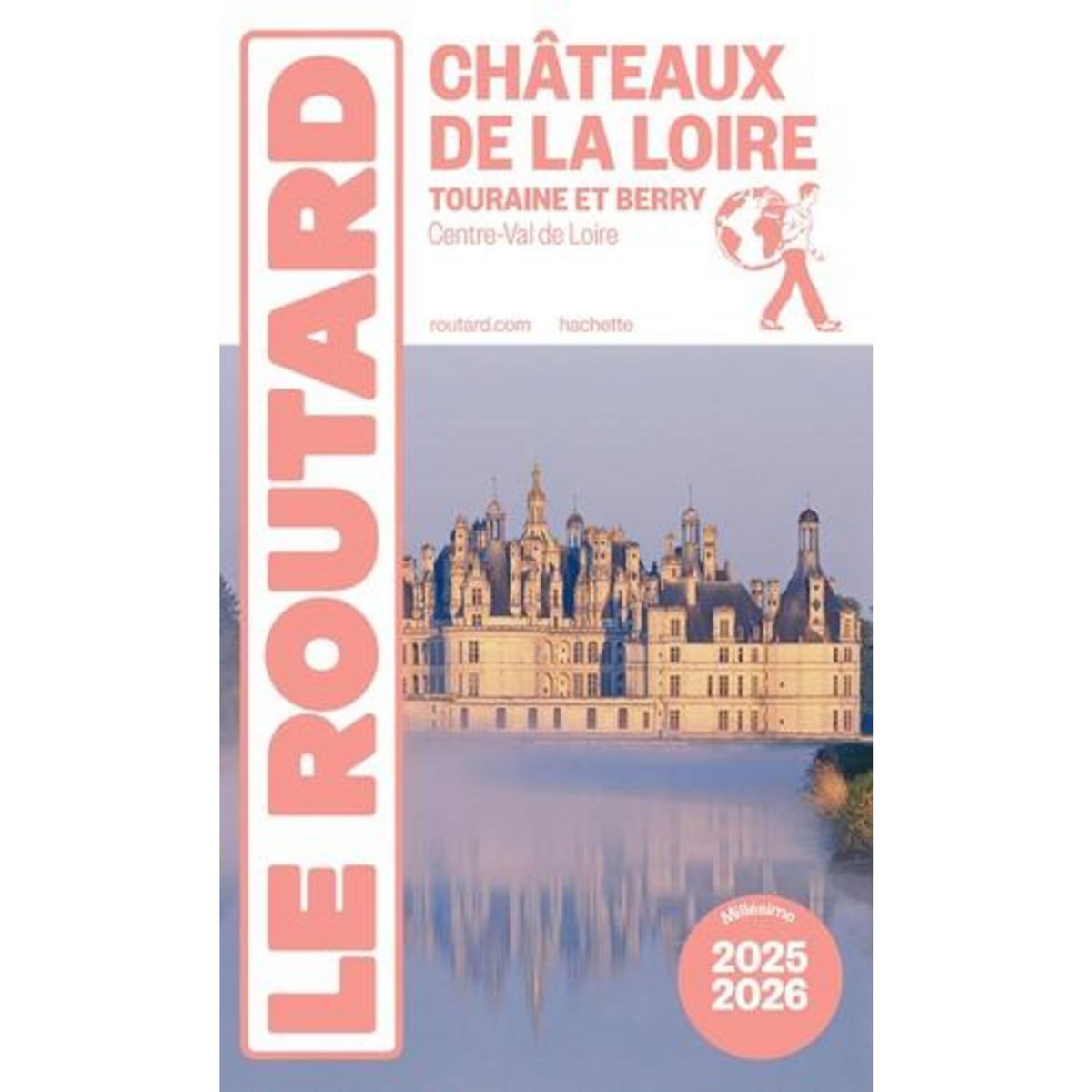 CHATEAUX DE LA LOIRE. TOURAINE ET BERRY, EDITION 2025-2026, Le Routard