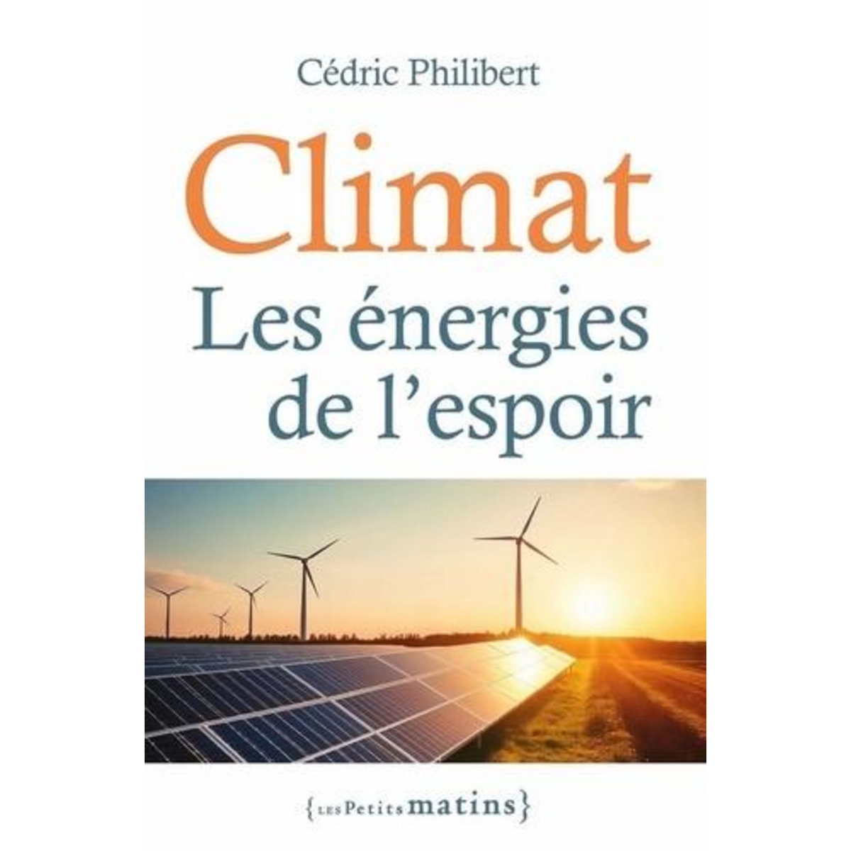 CLIMAT. LES ENERGIES DE L'ESPOIR, Philibert Cédric