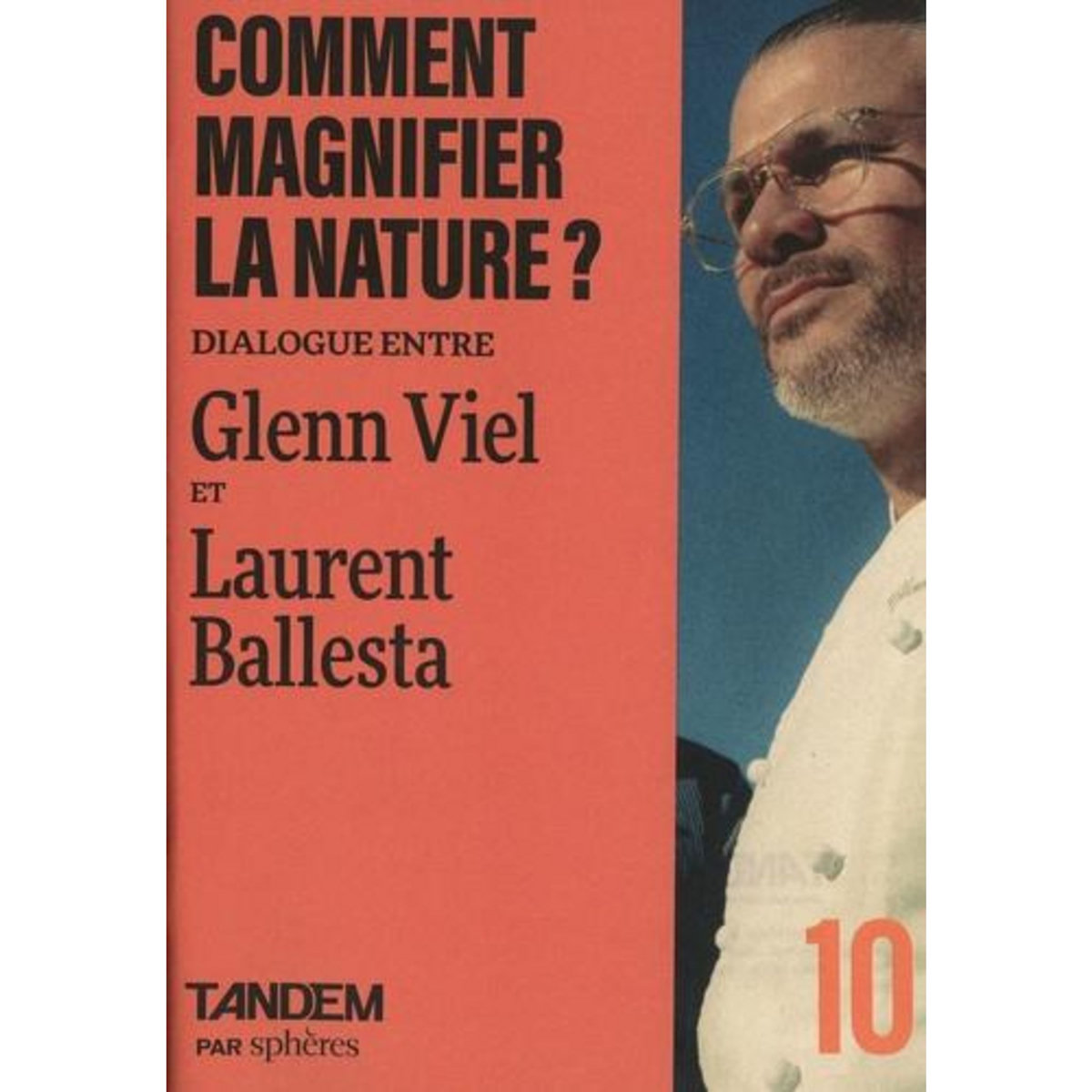 COMMENT MAGNIFIER LA NATURE ? DIALOGUE ENTRE GLENN VIEL ET LAURENT BALLESTA, Viel Glenn