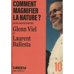 COMMENT MAGNIFIER LA NATURE ? DIALOGUE ENTRE GLENN VIEL ET LAURENT BALLESTA, Viel Glenn