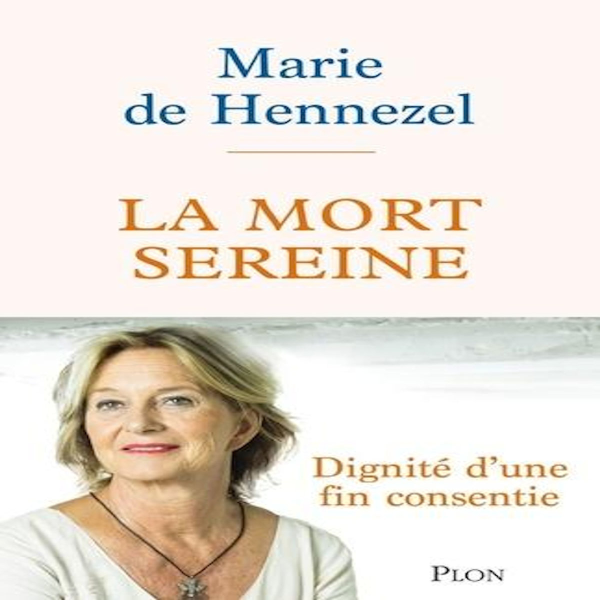 LA MORT SEREINE. DIGNITE D'UNE FIN CONSENTIE, Hennezel Marie de
