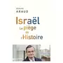  ISRAEL. LE PIEGE DE L'HISTOIRE, Araud Gérard