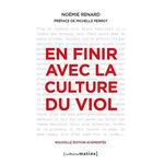 EN FINIR AVEC LA CULTURE DU VIOL. 3E EDITION REVUE ET AUGMENTEE, Renard Noémie