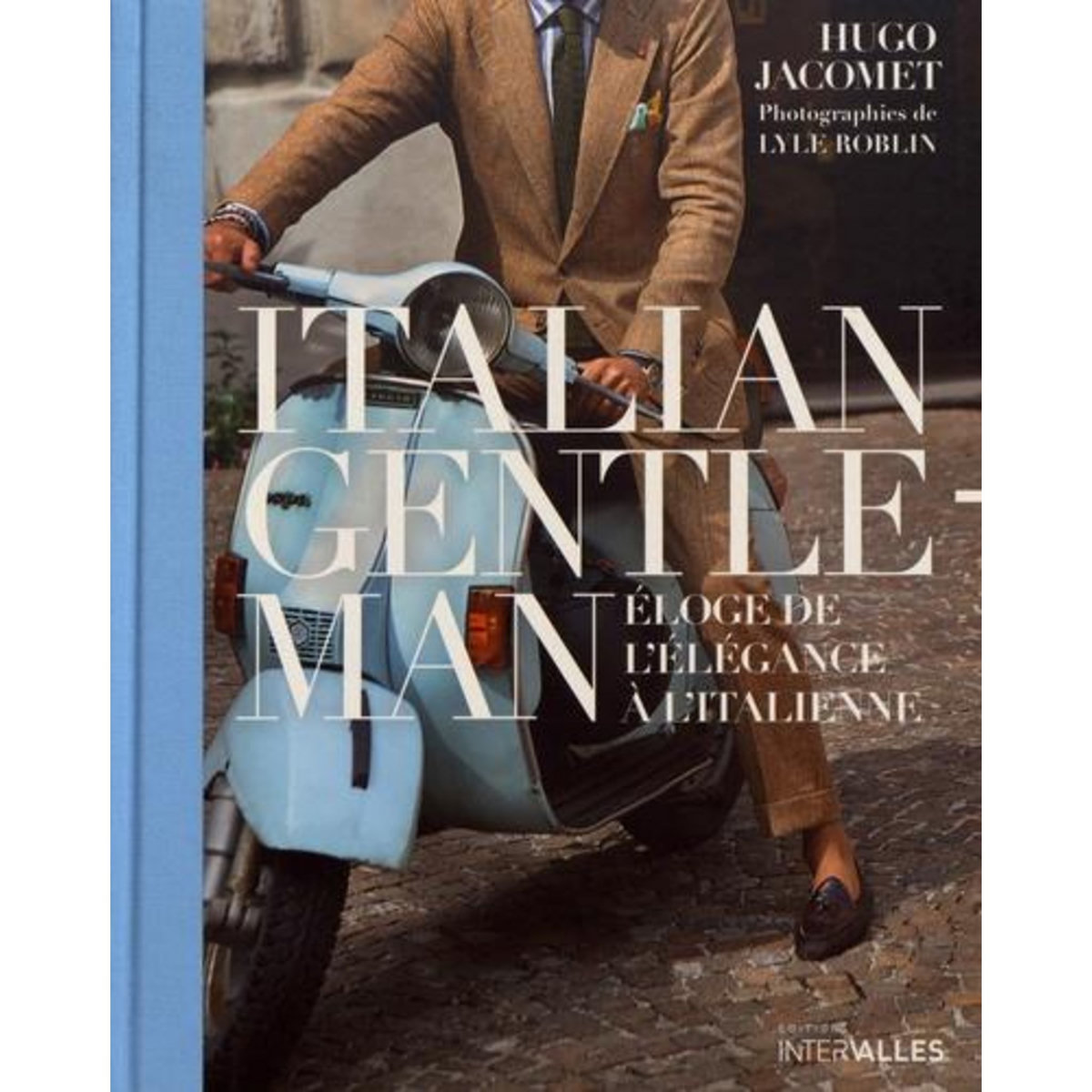 ITALIAN GENTLEMAN. ELOGE DE L'ELEGANCE A L'ITALIENNE, Jacomet Hugo