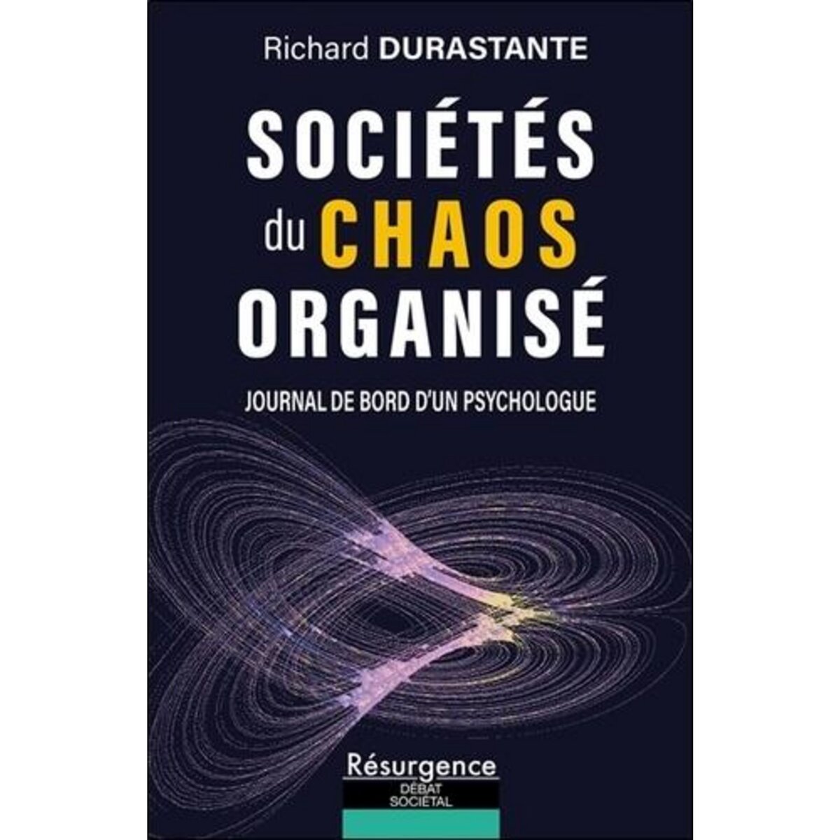 SOCIETES DU CHAOS ORGANISE. JOURNAL DE BORD D'UN PSYCHOLOGUE, Durastante Richard