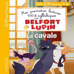 MES PREMIERES LECTURES 100% SYLLABIQUES AVEC BELFORT & LUPIN : LA CAVALE. GS-CP NIVEAU 1, Onyszko-Leclaire Aurélia