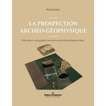 LA PROSPECTION ARCHEO-GEOPHYSIQUE. DETECTION ET CARTOGRAPHIE NON DESTRUCTIVES DU PATRIMOINE ENFOUI, Dabas Michel