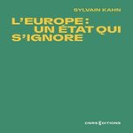 L'EUROPE : UN ETAT QUI S'IGNORE, Kahn Sylvain