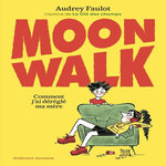 MOONWALK. COMMENT J'AI DEREGLE MA MERE, Faulot Audrey