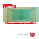 L'INCOMMENSURABLE, Jullien François