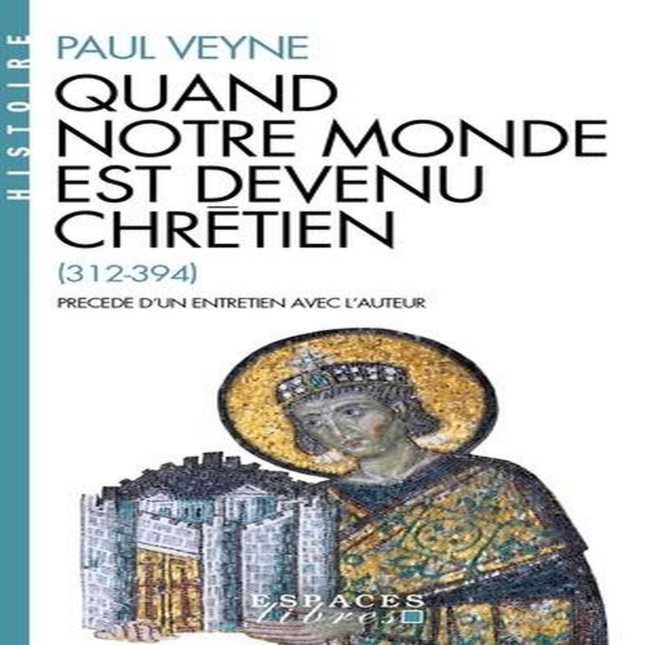 QUAND NOTRE MONDE EST DEVENU CHRETIEN (312-394), Veyne Paul