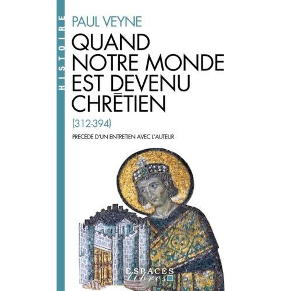 QUAND NOTRE MONDE EST DEVENU CHRETIEN (312-394), Veyne Paul