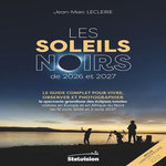 LES SOLEILS NOIRS DE 2026 ET 2027. LE GUIDE COMPLET POUR VIVRE, OBSERVER ET PHOTOGRAPHIER LE SPECTACLE GRANDIOSE DES ECLIPSES TOTALES VISIBLES EN EUROPE ET EN AFRIQUE DU NORD LES 12 AOUT 2026 ET 2 AOUT 2027, Lecleire Jean-Marc